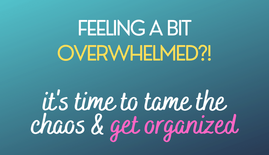 What to Do When You’re Feeling Overwhelmed? | How to Get Organized Like a Pro
