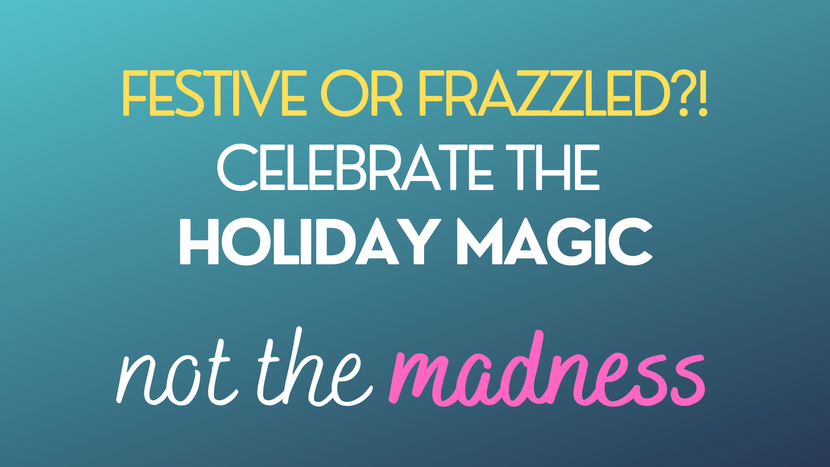 Stressed Out? 10 Ways to Feel Festive, not Frazzled, This Holiday Season
